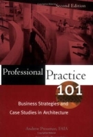 Professional Practice 101: Business Strategies and Case Studies in Architecture артикул 1688a.