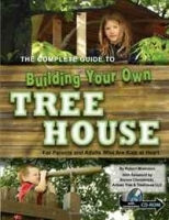 The Complete Guide to Building Your Own Tree House: For Parents and Adults Who Are Kids at Heart артикул 11526b.