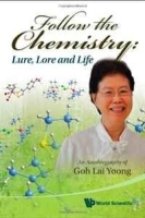 Follow the Chemistry: Lure, Lore and Life: An Autobiography of Goh Lai Yoong артикул 11553b.