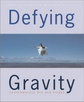 Defying Gravity: Contemporary Art and Flight артикул 11568b.