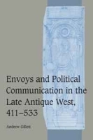 Envoys and Political Communication in the Late Antique West, 411-533 (Cambridge Studies in Medieval Life and Thought: Fourth Series) артикул 11587b.