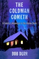 The Coldman Cometh : A Family's Adventure in the Alaska Bush артикул 11633b.