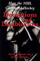Deceptions and Doublecross: How the NHL Conquered Hocke артикул 11727b.