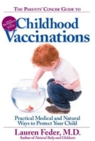 The Parents' Concise Guide to Childhood Vaccinations: From Newborns to Teens, Practical Medical and Natural Ways to Protect Your Child артикул 11750b.