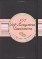 101 Top Honeymoon Destinations: The Guide to the Perfect Places for Passion артикул 11777b.